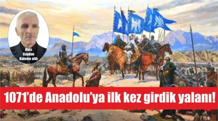  1071de Anadoluya ilk kez girdik yalan!