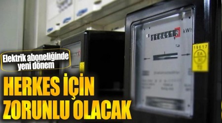 Elektrik aboneliinde yeni dnem. 81 ilde herkes iin zorunlu olacak