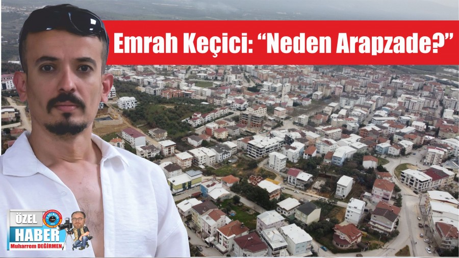 Emrah Keici: Neden Arapzade?