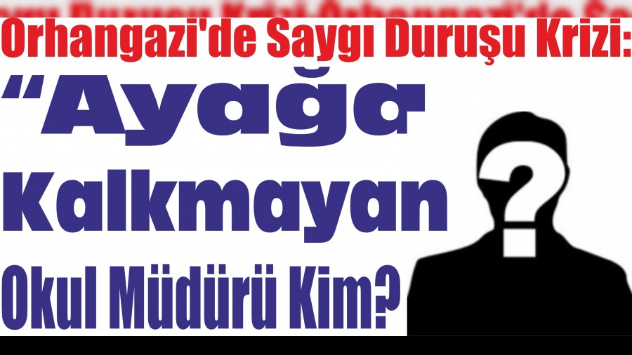 Orhangazide Sayg Duruu Krizi: Ayaa Kalkmayan Okul Mdr Kim?
