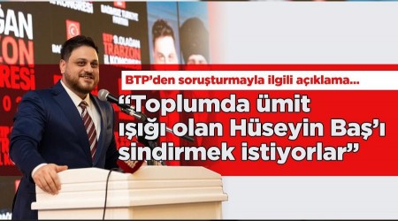 Toplumda mit  olan Hseyin Ba sindirmek istiyorlar BTPden Hseyin Ba hakknda alan soruturmaya dair aklama 