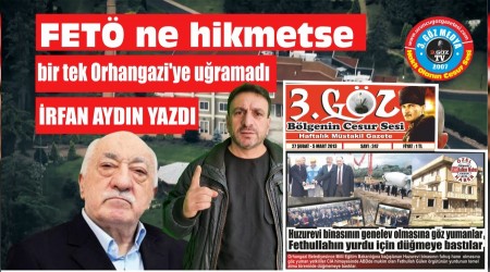 FET ne hikmetse bir tek Orhangaziye uramad!