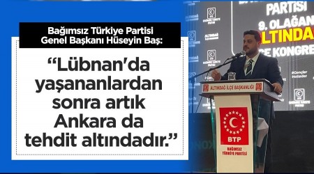 BTP Genel Bakan Ba: Bugn Lbnan'da yaananlardan sonra Ankara tehdit altndadr