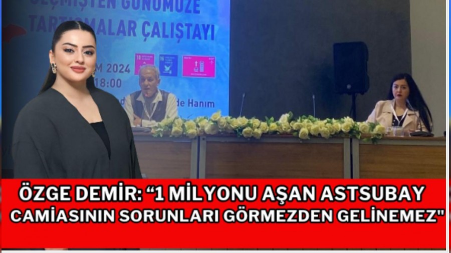 zge Demir: "1 Milyonu Aan Astsubay Camiasnn Sorunlar Grmezden Gelinemez"