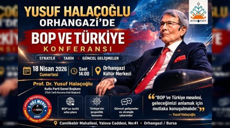 YUSUF HALA�O�LU ORHANGAZݒDE T�RK�YE�Y� KONU�ACAK