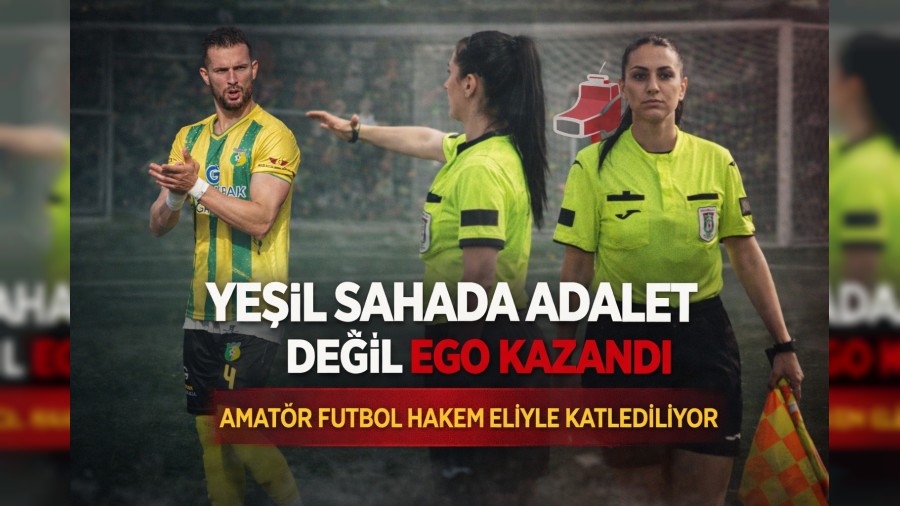 YE��L SAHADA ADALET DE��L EGO KAZANDI AMAT�R FUTBOL HAKEM EL�YLE KATLED�L�YOR