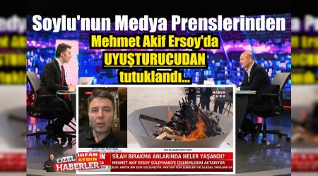 Soylu'nun Medya Prenslerinden Mehmet Akif Ersoyda uyuturucudan tutukland