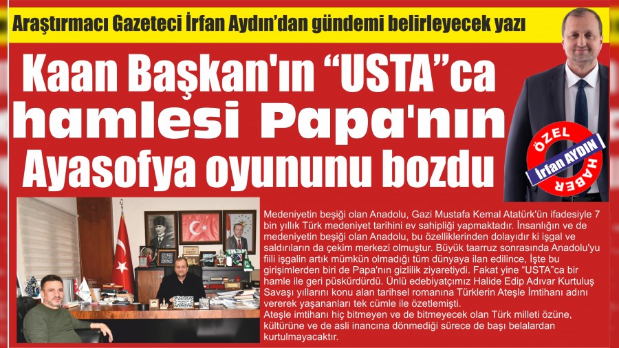 Kaan Ba�kan'�n �USTA�ca hamlesi Papa'n�n Ayasofya oyununu bozdu