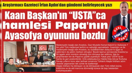 Kaan Ba�kan'�n �USTA�ca hamlesi Papa'n�n Ayasofya oyununu bozdu