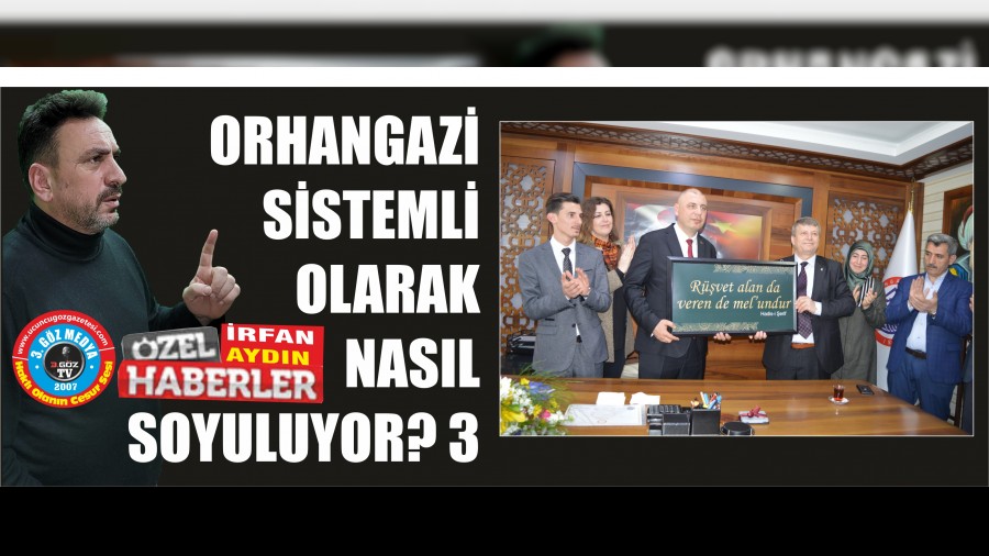 ORHANGAZ� S�STEML� OLARAK NASIL SOYULUYOR? 3