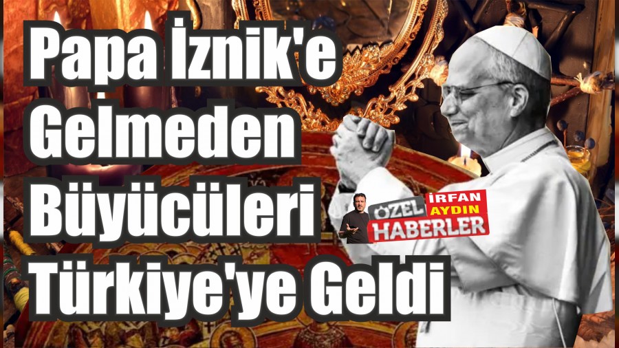 Papa znike Gelmeden Bycleri Trkiyeye Geldi