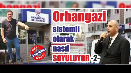 Orhangazi sistemli olarak nasl soyuluyor -2-