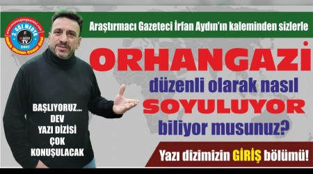 Orhangazi dzenli olarak nasl soyuluyor biliyor musunuz?
