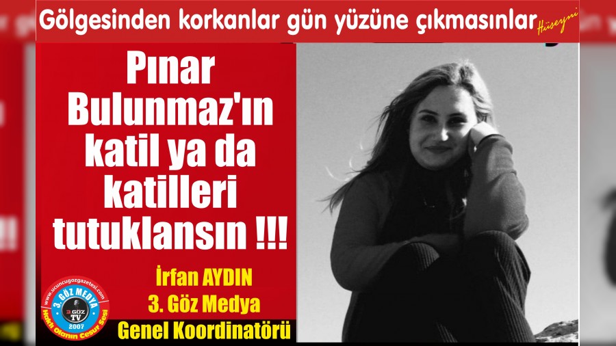 PINAR BULUNMAZ C�NAYET�N� TAK�P EDEN GAZETEC� �ZGE DEM�R'E B�Y�K BASKI