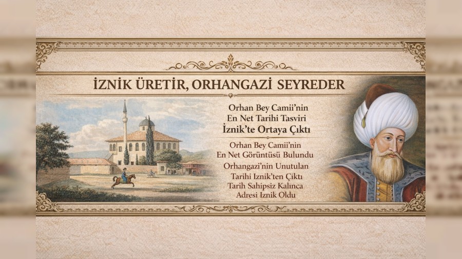 �ZN�K �RET�R, ORHANGAZ� SEYREDER: ORHAN BEY CAM�ݒN�N EN NET TAR�H� TASV�R� �ZN�K�TE ORTAYA �IKTI, 